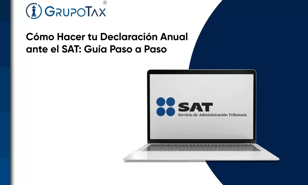 Cómo Hacer tu Declaración Anual ante el SAT